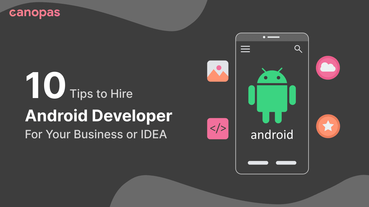10 Tips to Hire Android Developer For Your Business or IDEA