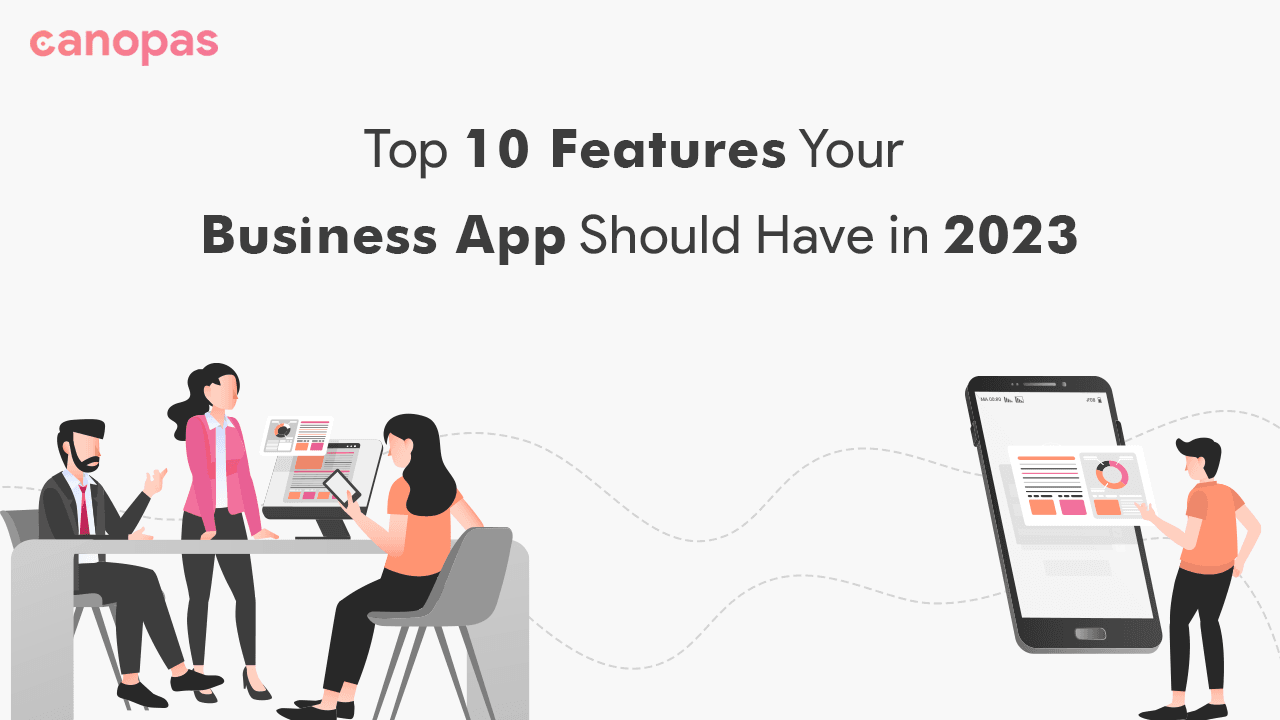 Top 10 Features Your Business App Should Have in 2023
