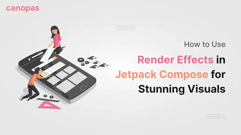 How to Use Render Effects in Jetpack Compose for Stunning Visuals
