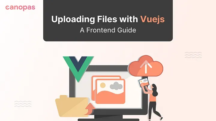 File Upload Made Easy in Vue.js: A Frontend Guide