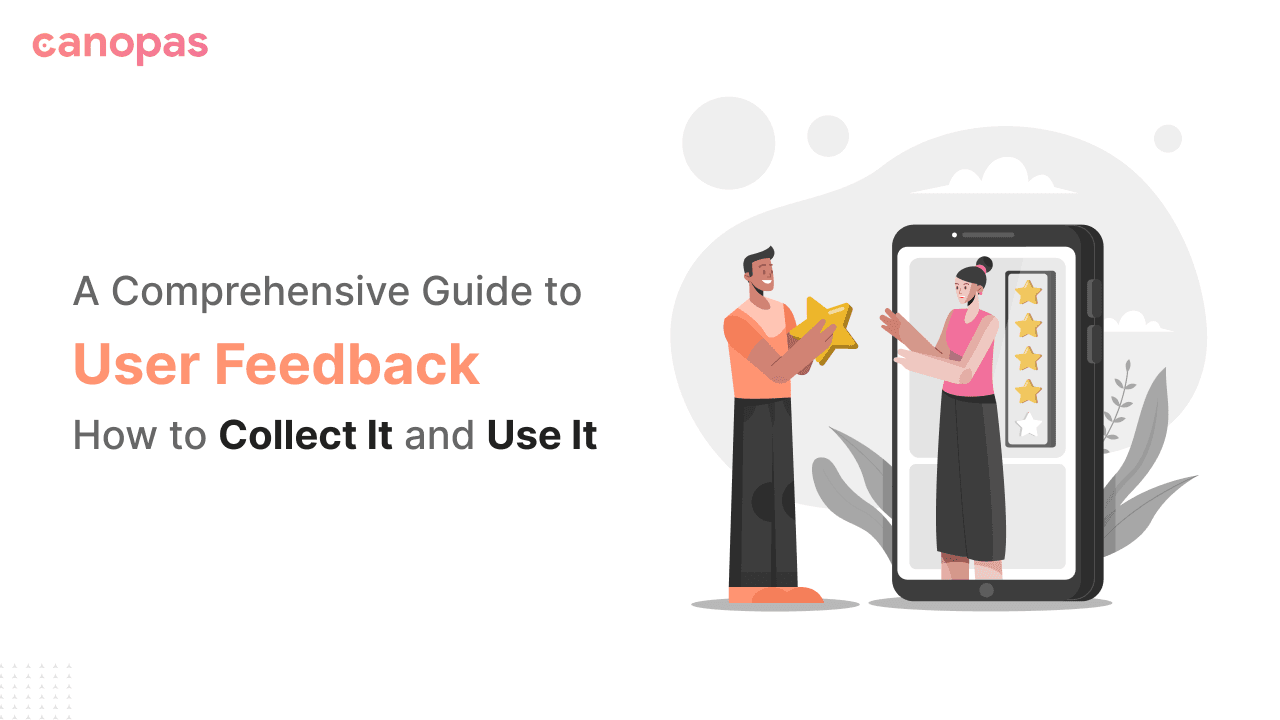 A Comprehensive Guide to User Feedback — How to Collect It and Use It