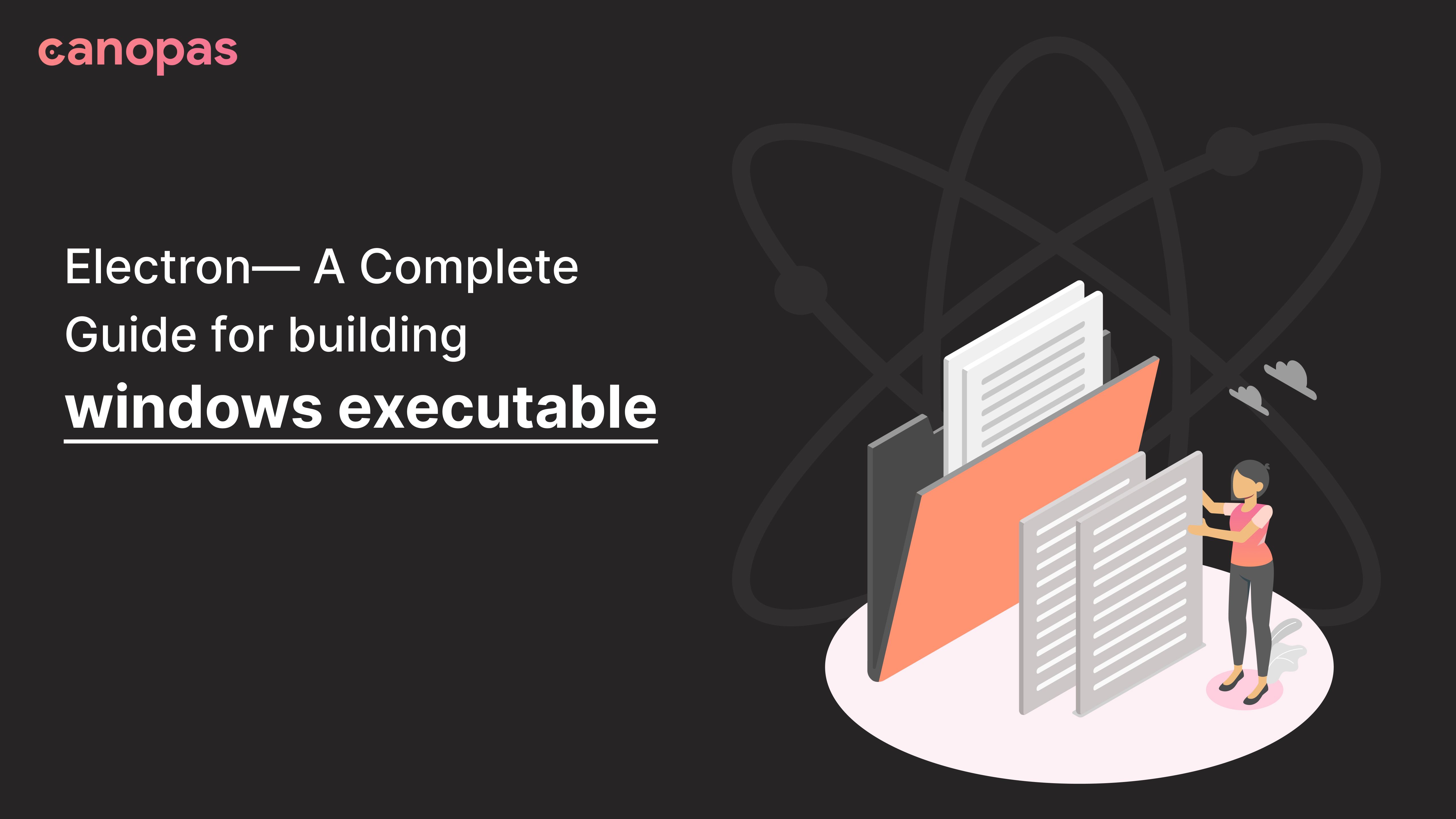 Electron - A Complete Guide for building windows executable