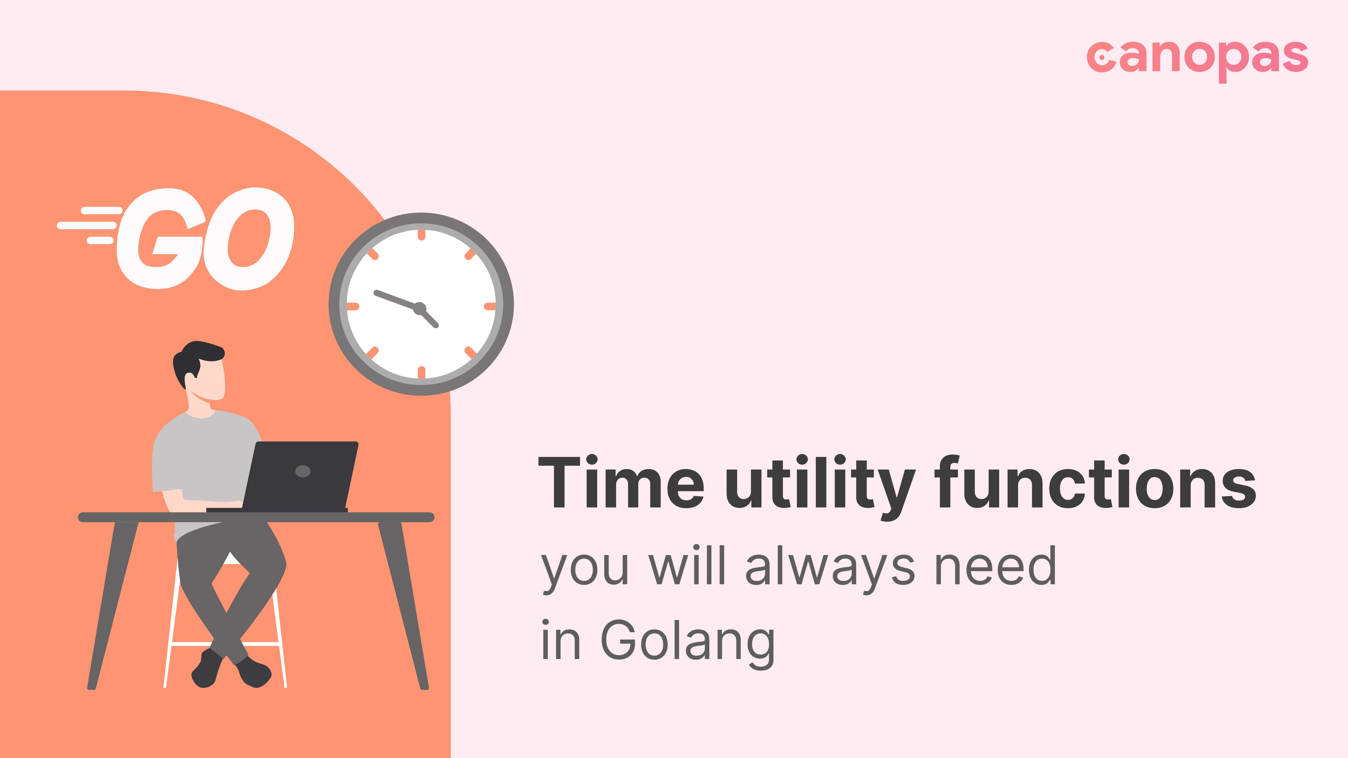 Golang - Time utility functions you will always need