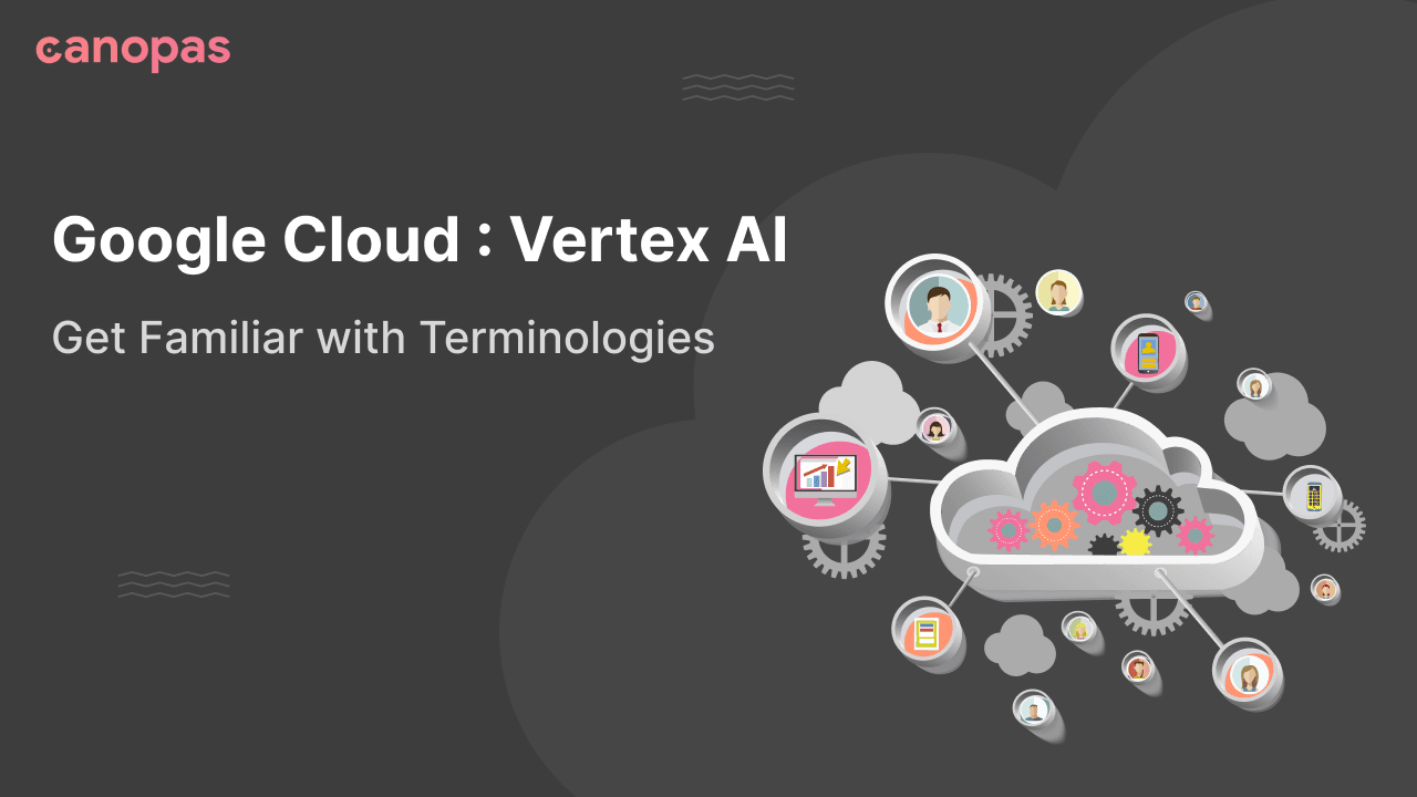 Google Cloud: Vertex AI — Get Familiar with Terminologies