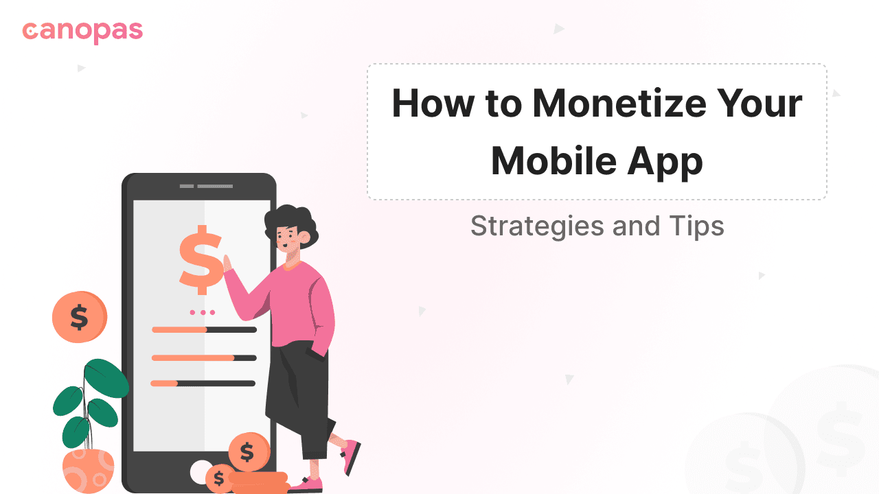 How to Monetize Your Mobile App: Strategies and Tips