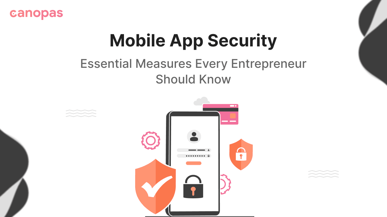 Mobile App Security: Essential Measures Every Entrepreneur Should Know