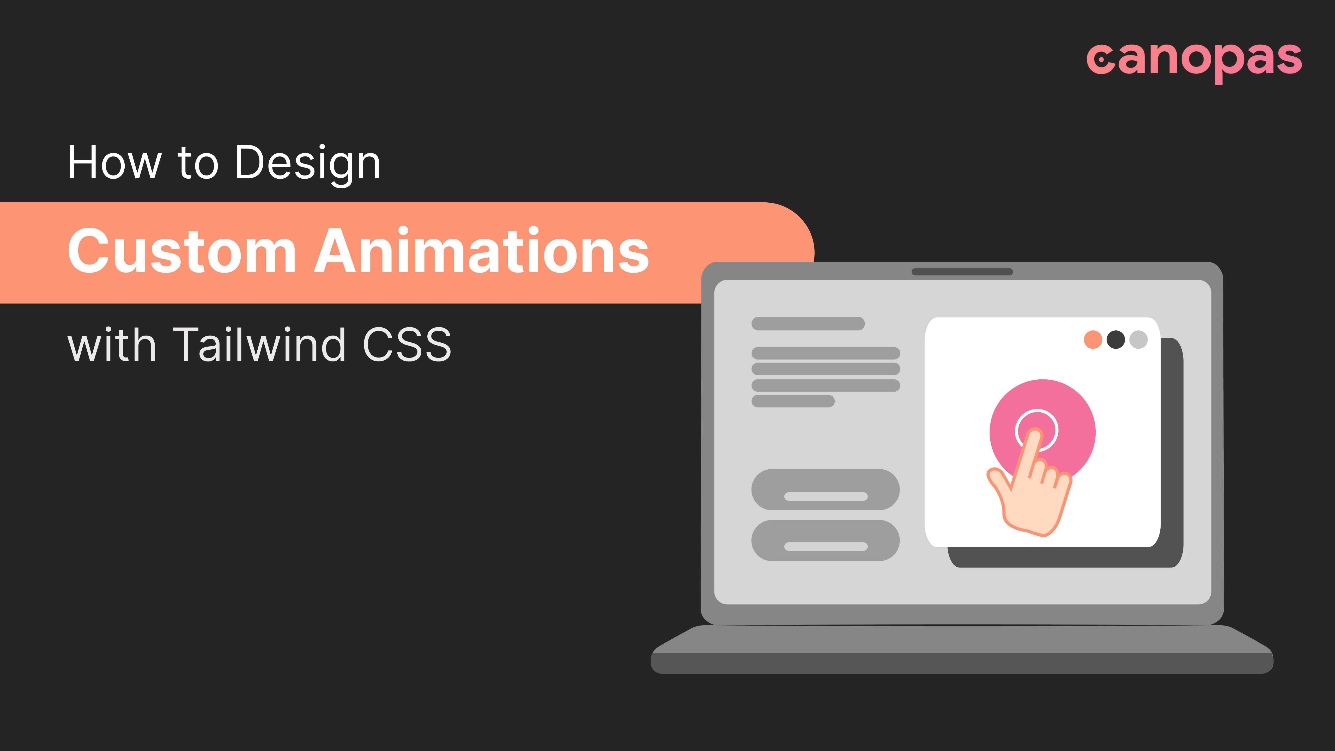 Tailwind CSS —How to Design Custom Animations