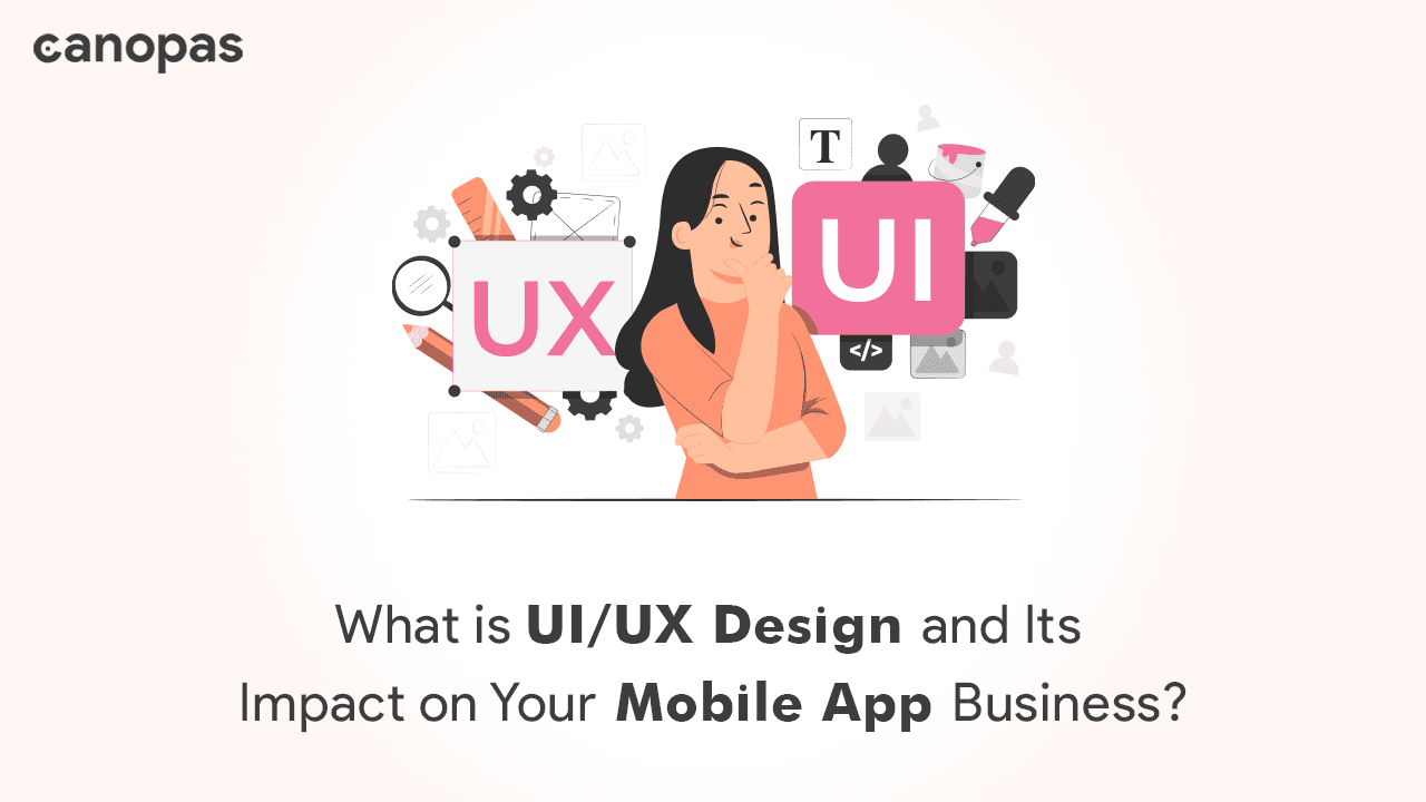 What is UI/UX Design and Its Impact on Your Mobile App Business.
