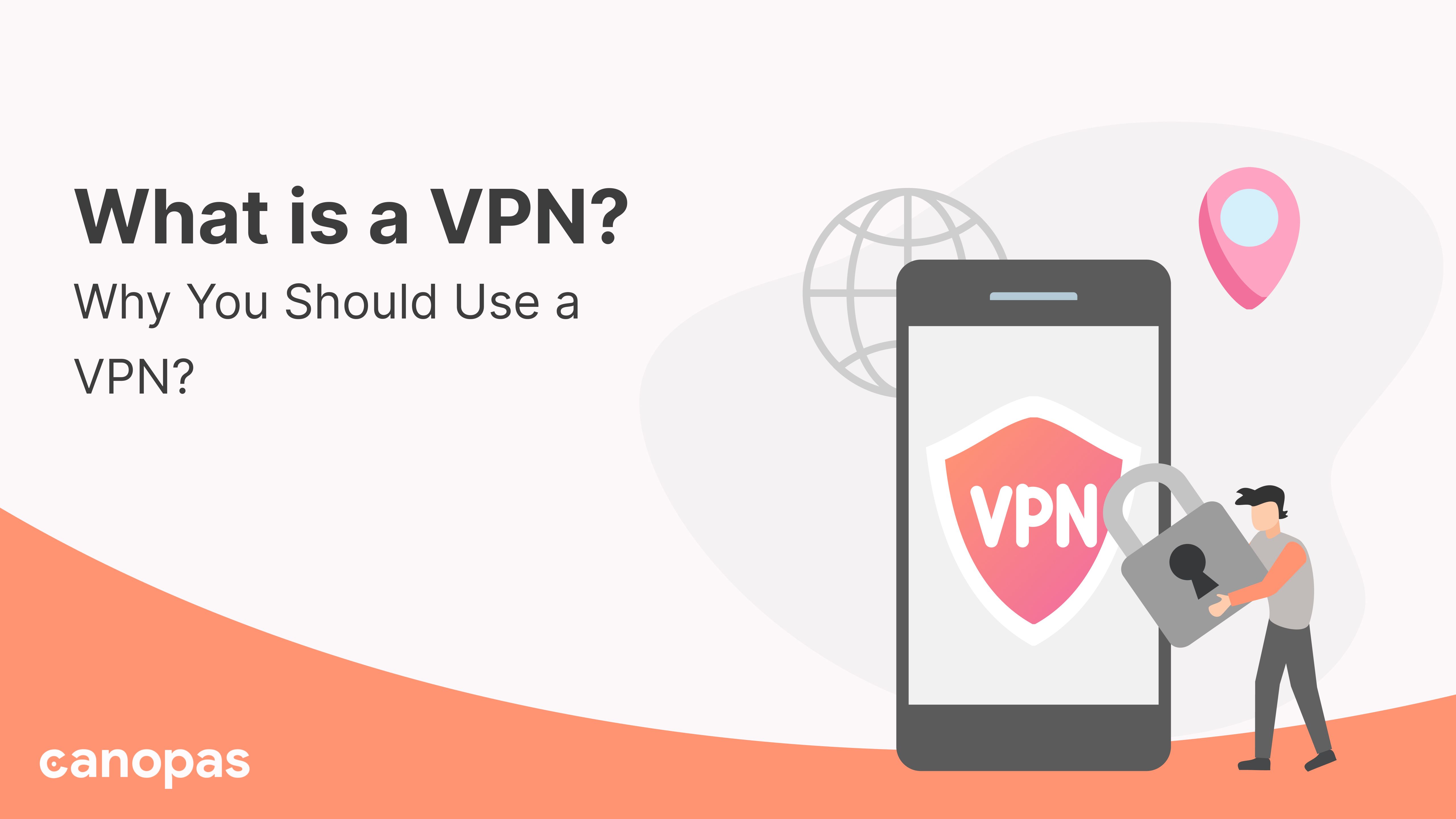 What is a VPN , Why You Should Use a VPN?