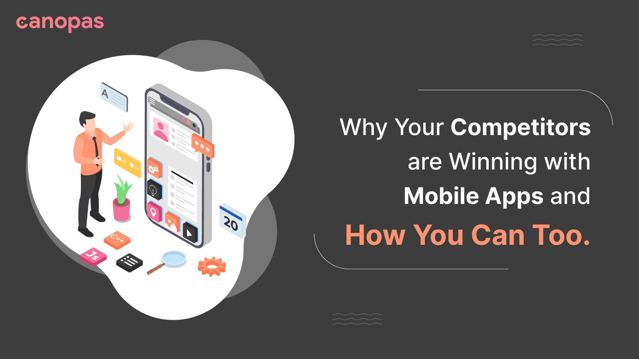 Why Your Competitors are Winning with Mobile Apps and How You Can Too.