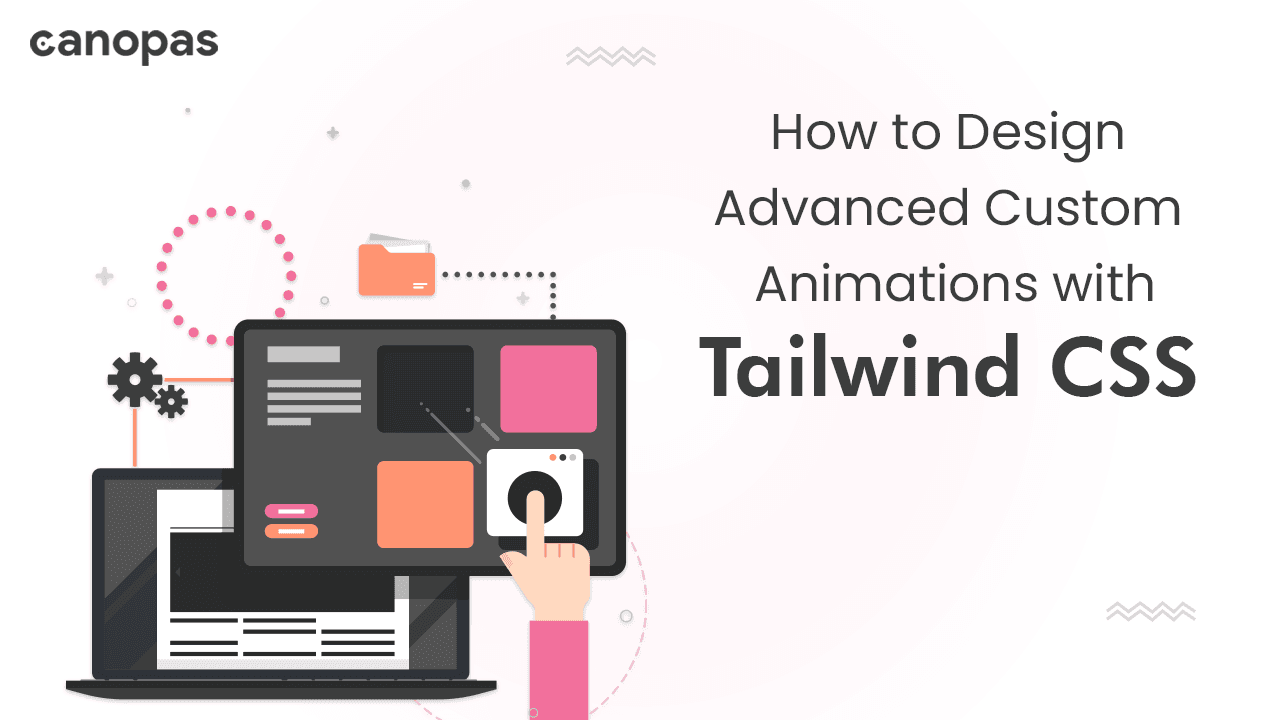 Tailwind CSS — How to Design Advanced Custom Animations