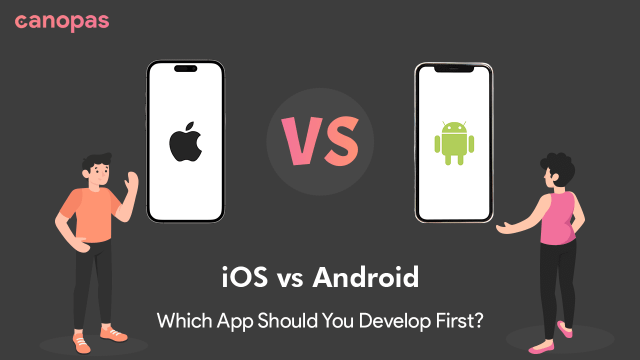 Android vs iOS app development: Which App Should You Develop First?
