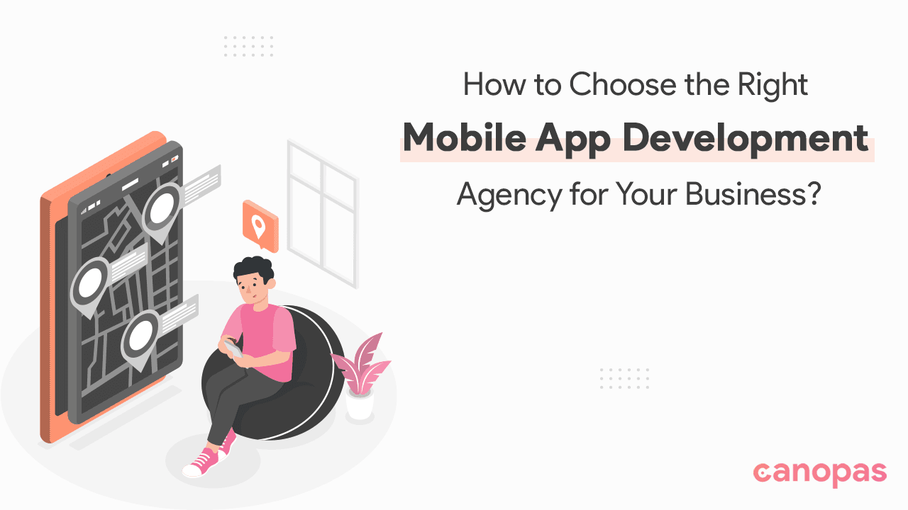 How to Choose the Right Mobile App Development Agency for Your Business?